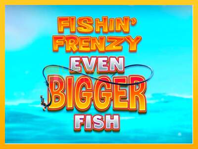 Fishin Frenzy Even Bigger Fish