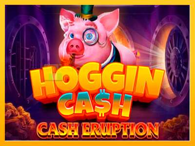 Cash Eruption Hoggin Cash